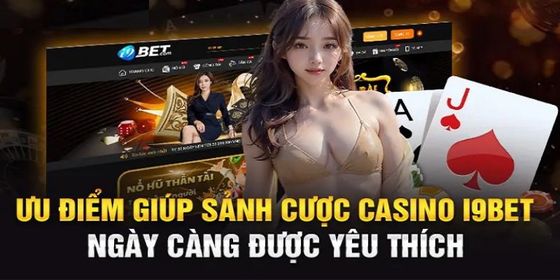 Ưu điểm khi tham gia sảnh cược casino hot tại I9BET