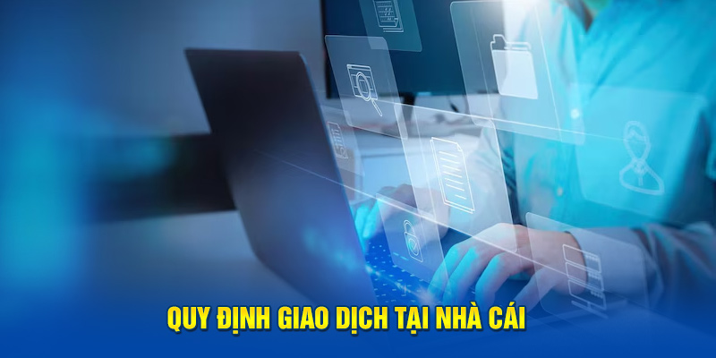 Quy định giao dịch tại nhà cái