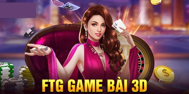 Thông tin về sảnh game FTG 3D hấp dẫn