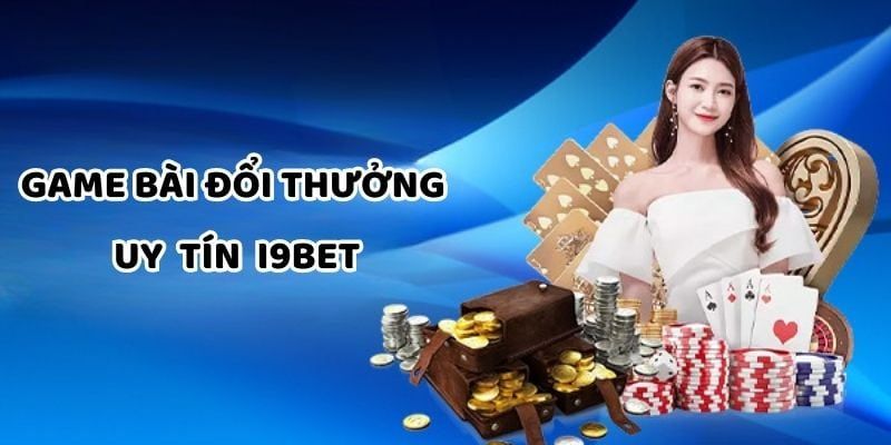 Các ưu điểm khi chơi game bài tại nhà cái I9BET